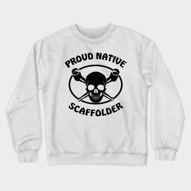 Proud Native Scaffolder Crewneck Sweatshirt by Scaffoldmob